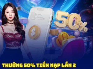 Nạp Lần 2 Tặng 50% Hấp Dẫn Tại Nhà Cái MU88